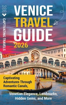 Hardcover Venice Travel Guide: Captivating Adventures Through Romantic Canals, Venetian Elegance, Landmarks, Hidden Gems, and More Book