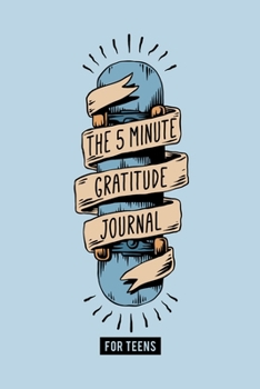 Paperback The 5 Minute Gratitude Journal for Teens: A Daily Journal to Help Kids and Teens Start and End the Day with Gratitude, Positive Thinking & Mindfulness Book