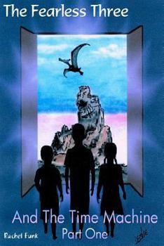 Paperback The Fearless Three And The Time Machine Part 1 Book