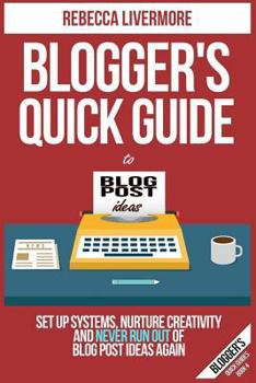 Paperback Blogger's Quick Guide to Blog Post Ideas: Set Up Systems, Nurture Creativity, and Never Run Out of Blog Post Ideas Again Book