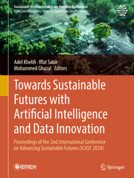 Towards Sustainable Futures with Artificial Intelligence and Data Innovation (Sustainable Artificial Intelligence-Powered Applications)