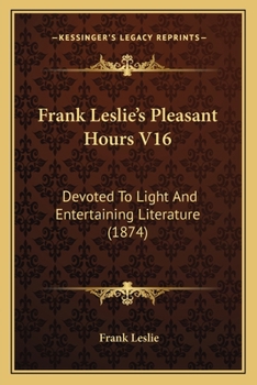 Paperback Frank Leslie's Pleasant Hours V16: Devoted To Light And Entertaining Literature (1874) Book
