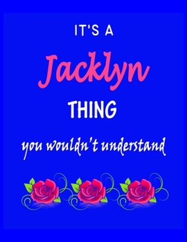 Paperback It's A Jacklyn Thing You Wouldn't Understand: Jacklyn First Name Personalized Journal 8.5 x 11 Notebook, Wide Ruled (Lined) blank pages Funny Cover fo Book