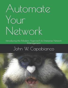 Paperback Automate Your Network: Introducing the Modern Approach to Enterprise Network Management Book