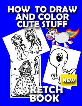 HOW TO DRAW UNICORNS SKETCH BOOK NEW: LEARN TO DRAW AND COLOR UNICORNS FROM IMAGINATION  FOR GIRLS BLANK NOTE BOOK