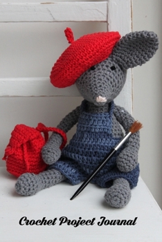 Paperback Crochet Project Journal: An Organizer to Record Work Progress, Patterns, Ideas, and Making Notes Book