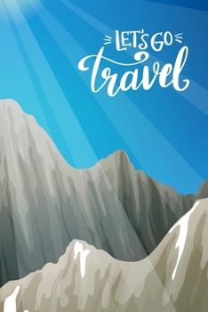 Let's go travel: Hiking Notebook Lined Journal to Write In, Keep Track Of Your Hikes, Blank Lined Journal 100 Pages, 6" x 9" Travel Size, Hiking Gifts