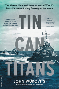 Paperback Tin Can Titans: The Heroic Men and Ships of World War II's Most Decorated Navy Destroyer Squadron Book