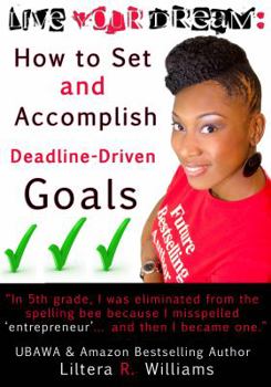 Paperback Live Your Dream: How to Set and Accomplish Deadline-Driven Goals Book