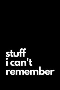 Paperback Stuff I Can't Remember: Notebook Journal with 100 Lined Pages, 6x9 inches. Book