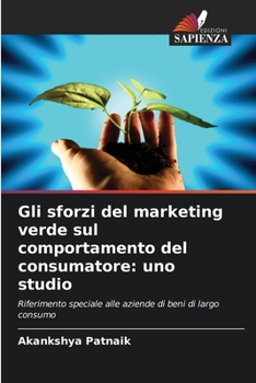Paperback Gli sforzi del marketing verde sul comportamento del consumatore: uno studio [Italian] Book