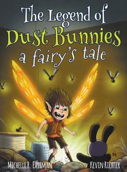 Hardcover The Legend of Dust Bunnies, a Fairy's Tale Book
