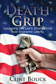 Hardcover Death Grip: Loosening the Law's Stranglehold Over Economic Liberty Book