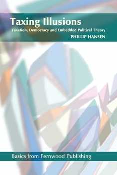 Paperback Taxing Illusions: Taxation, Democracy and Embedded Political Theory Book