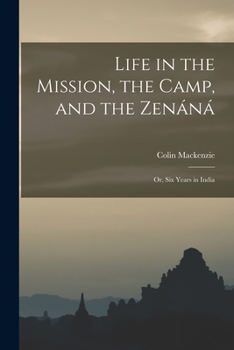 Paperback Life in the Mission, the Camp, and the Zenáná; Or, Six Years in India Book