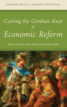 Hardcover Cutting the Gordian Knot of Economic Reform: When and How International Institutions Help Book