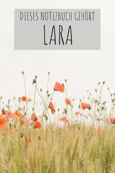 Dieses Notizbuch Gehört Lara: Notebook Notizbuch College Liniert Journal Linien Din A5 120 Seiten I Schulheft I Skizzenbuch I Tagebuch I ... Name I Blumen I Bunt I Lara (German Edition)