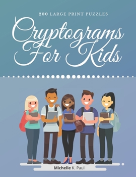 Paperback Cryptograms For Kids: Cryptogram Puzzle Book Based On Inspirational Quotes For Kids - Games Cryptograms, Word Puzzles Cryptograms [Large Print] Book