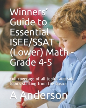 Paperback Winners' Guide to Essential ISEE/SSAT (Lower) Math - Grade 4-5: Full coverage of all topics and sub-topics starting from the basics Book