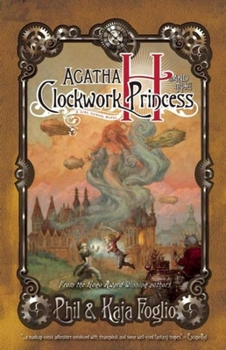Agatha H and the Clockwork Princess - Book #2 of the Girl Genius