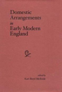 Domestic Arrangements in Early Modern England (Medieval and Renaissance Literary Studies.)