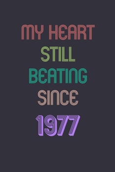My Heart is Still Beating 1977 Notebook Birthday Gift: Lined Journal Gift, 120 Pages, 6x9, Soft Cover, Matte Finish Sweet 2020 Gift: perfect notebook ... for dad (2020 Notebooks and Journals Gifts)