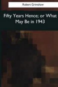 Paperback Fifty Years Hence: or What May Be in 1943 Book