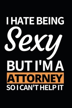 Paperback I Hate Being Sexy But I'm A Attorney: Notebook Journal For Attorneys Book