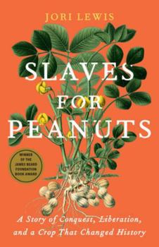 Paperback Slaves for Peanuts: A Story of Conquest, Liberation, and a Crop That Changed History Book