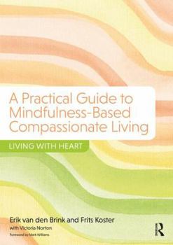 Paperback A Practical Guide to Mindfulness-Based Compassionate Living: Living with Heart Book