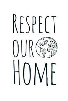 Respect Our Home: Global Warming Notebook| Journal|Diary|Organizer Gift For Christmas and Birthday (6x9) 100 Pages Blank Lined Composition College ... Earth Lovers and Climate Change Believers.