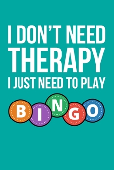 Paperback I Don't Need Therapy I Just Need To Play Bingo: 6x9" Lined Notebook/Journal Funny Gift Idea For Bingo Night, Game Night Book