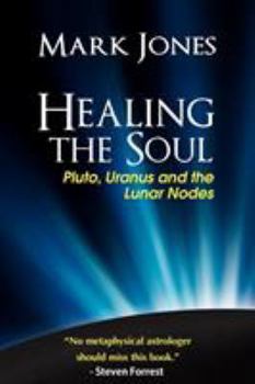 Paperback Healing the Soul: Pluto, Uranus and the Lunar Nodes Book