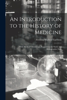 Paperback An Introduction to the History of Medicine: With Medical Chronology, Suggestions for Study and Bibliographic Data Book