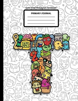Cute Initial Monogram Notebook Primary Journal: Grades K-2,  Letter T Cartoon Monsters, 100 Page Wide Ruled Composition Notebook for Kindergarten, 8.5 x 11