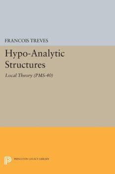 Paperback Hypo-Analytic Structures: Local Theory Book