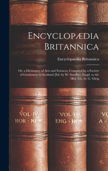 Hardcover Encyclopædia Britannica: Or, a Dictionary of Arts and Sciences, Compiled by a Society of Gentlemen in Scotland [Ed. by W. Smellie]. Suppl. to t Book