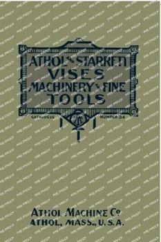 Paperback Athol and Starrett Vises, Machinery, and Fine Tools: Catalogue Number 34 Book