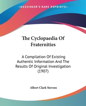 Paperback The Cyclopaedia Of Fraternities: A Compilation Of Existing Authentic Information And The Results Of Original Investigation (1907) Book