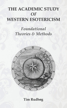 Hardcover The Academic Study of Western Esotericism: Foundational Theories and Methods Book