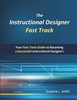 Paperback The Instructional Designer Fast Track: Your Fast Track Guide to Becoming a Successful Instructional Designer Book