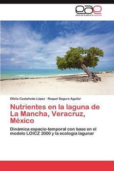 Nutrientes en la laguna de La Mancha, Veracruz, México: Dinámica espacio-temporal con base en el modelo LOICZ 2000 y la ecología lagunar