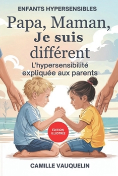 Paperback Papa, Maman, Je Suis Différent: L'hypersensibilité expliquée aux parents [French] Book