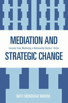 Paperback Mediation and Strategic Change: Lessons from Mediating a Nationwide Doctors' Strike Book