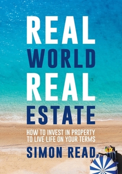 Paperback Real World Real Estate: How to invest in property to live life on your terms Book