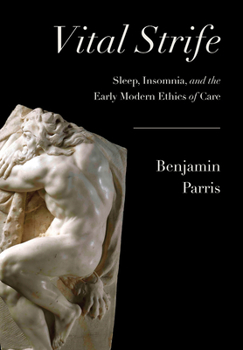 Hardcover Vital Strife: Sleep, Insomnia, and the Early Modern Ethics of Care Book