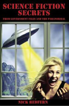 Science Fiction Secrets: From Government Files and the Paranormal