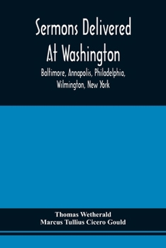 Paperback Sermons Delivered At Washington, Baltimore, Annapolis, Philadelphia, Wilmington, New York Book