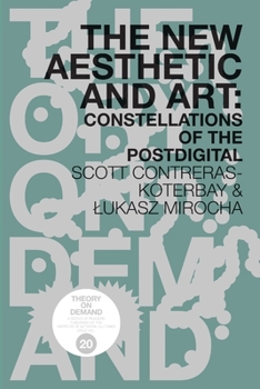 The New Aesthetic and Art: Constellations of the Postdigital