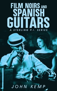 Film Noirs and Spanish Guitars (A Sterling P.I. Series)